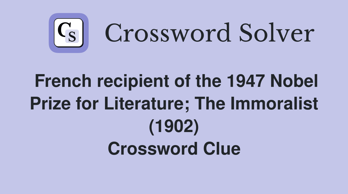 French recipient of the 1947 Nobel Prize for Literature; The Immoralist (1902) Crossword Clue