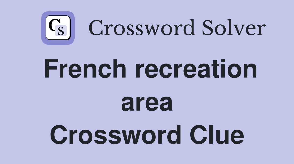 French recreation area Crossword Clue