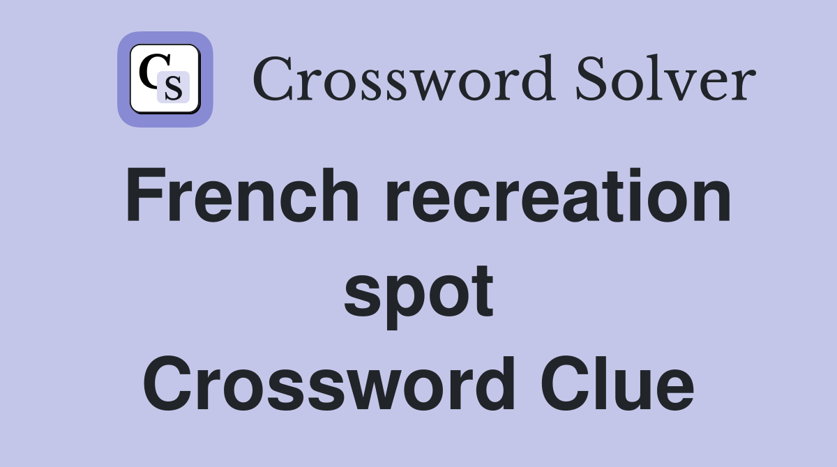 French recreation spot Crossword Clue