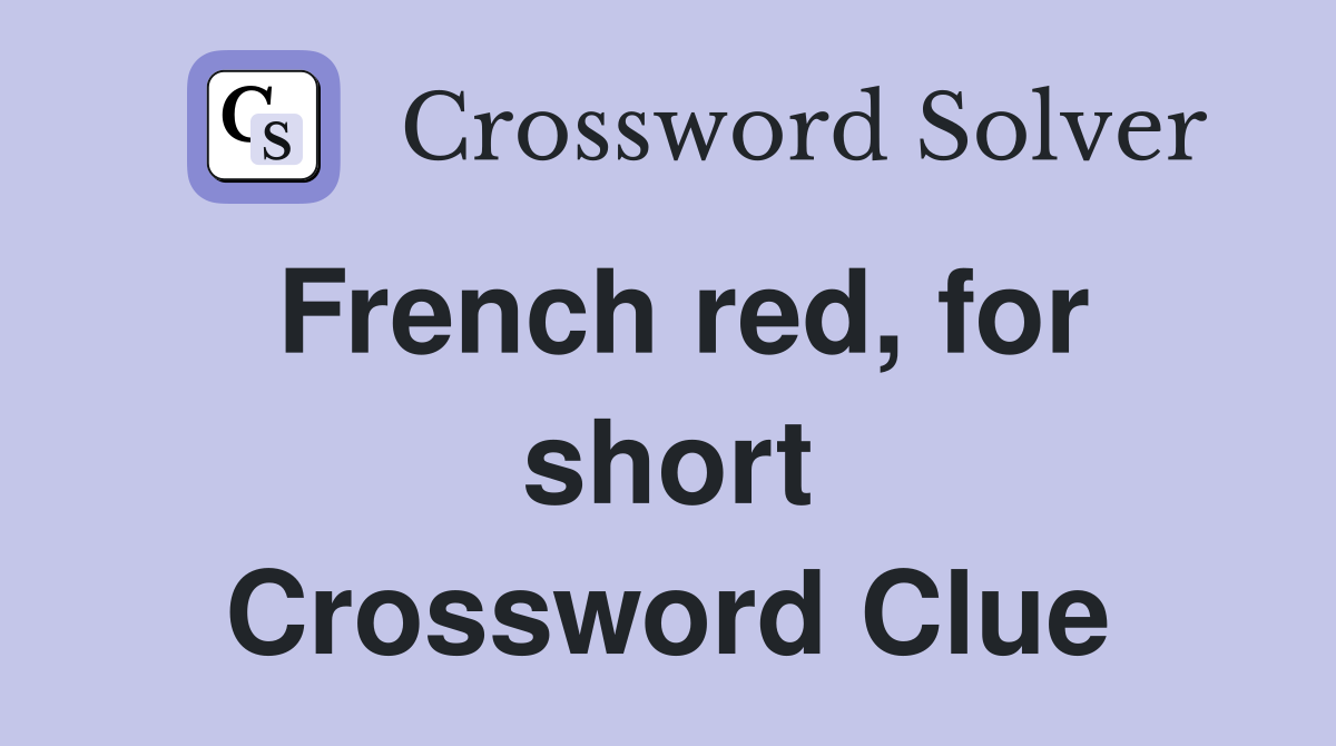 French red, for short Crossword Clue