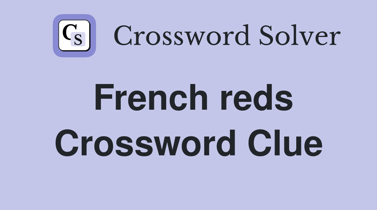 French reds Crossword Clue