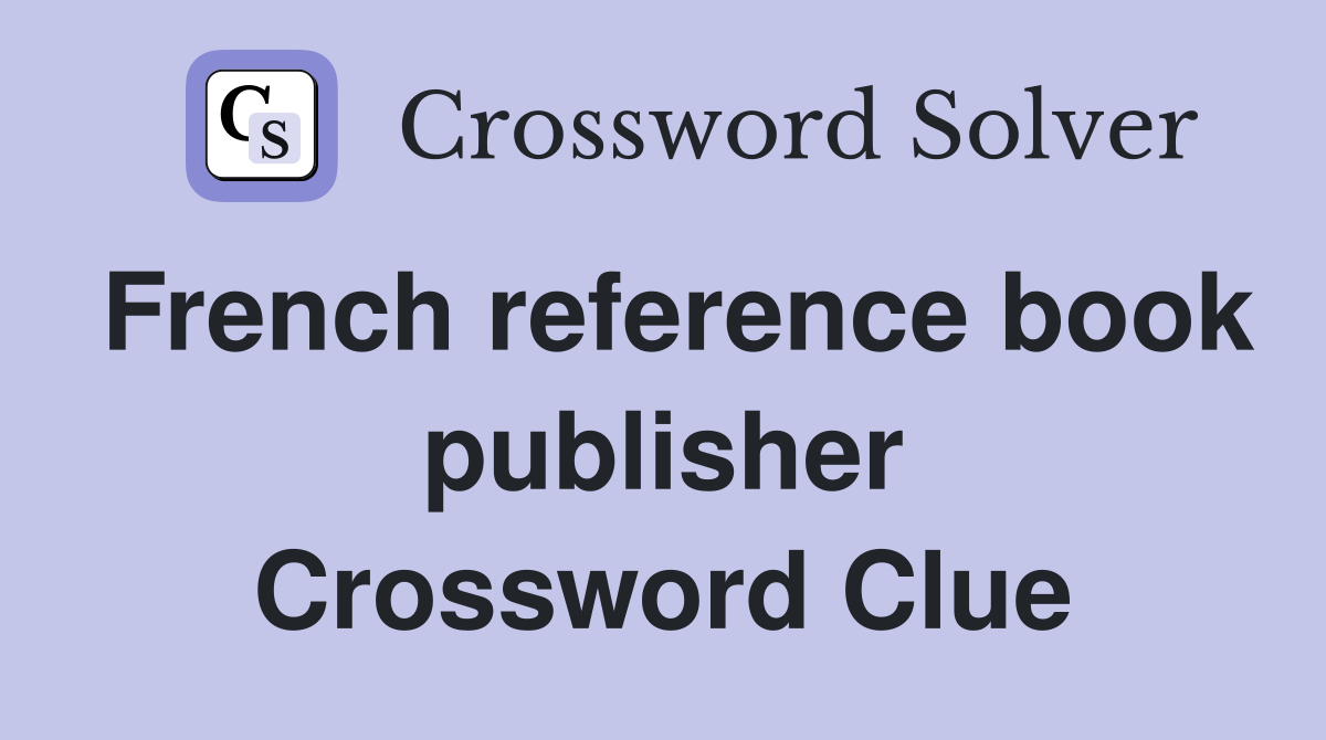 French reference book publisher Crossword Clue