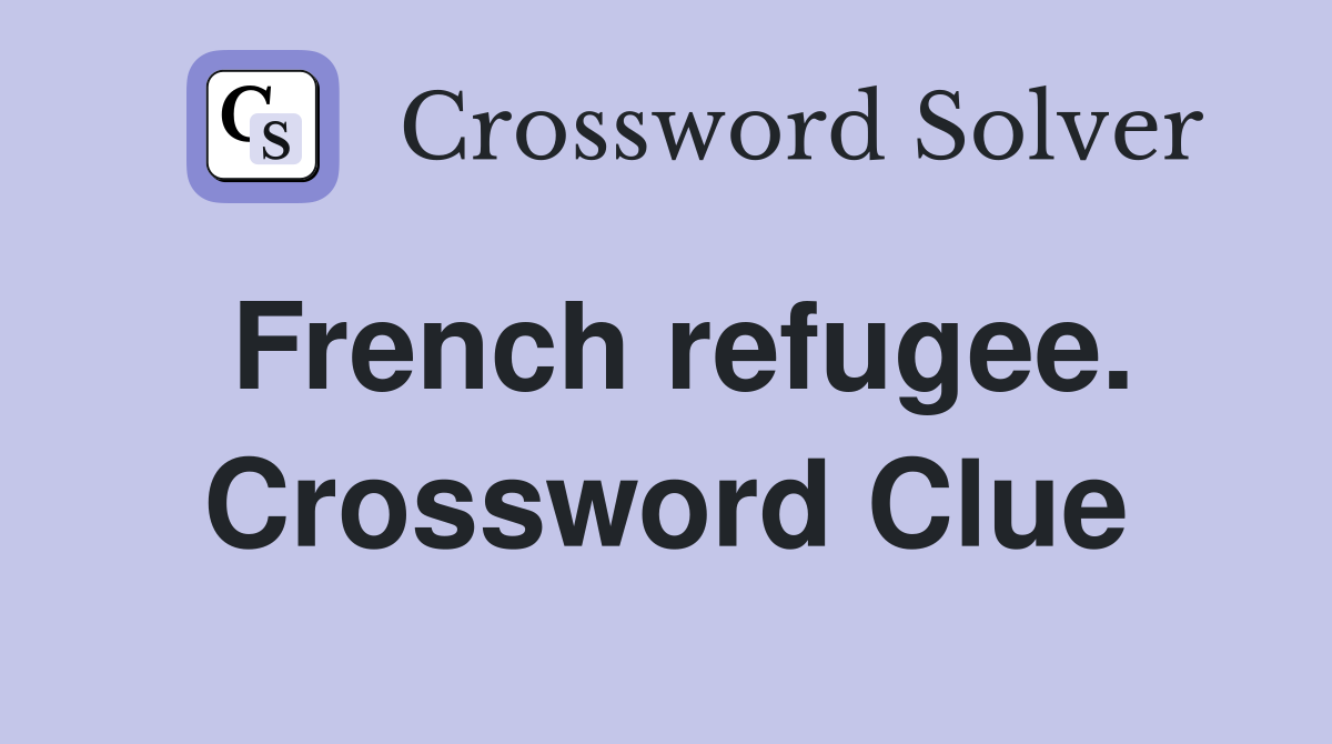 French refugee. Crossword Clue