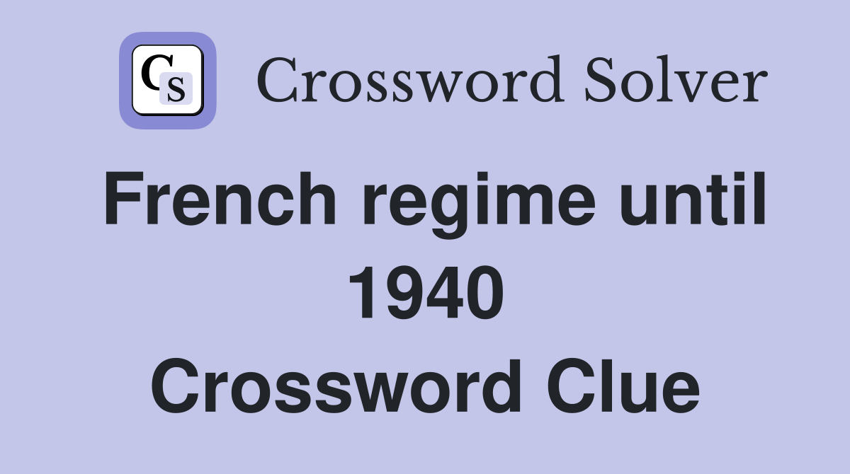French regime until 1940 Crossword Clue