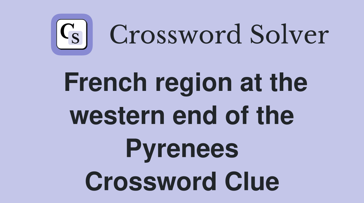 French region at the western end of the Pyrenees Crossword Clue