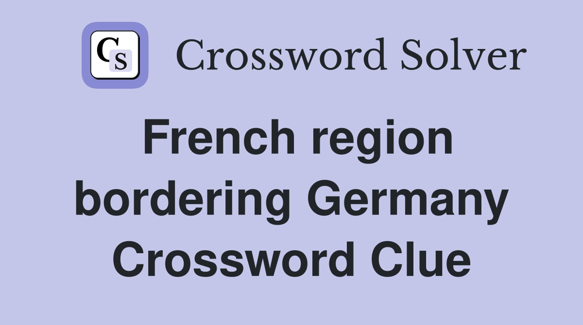 French region bordering Germany Crossword Clue
