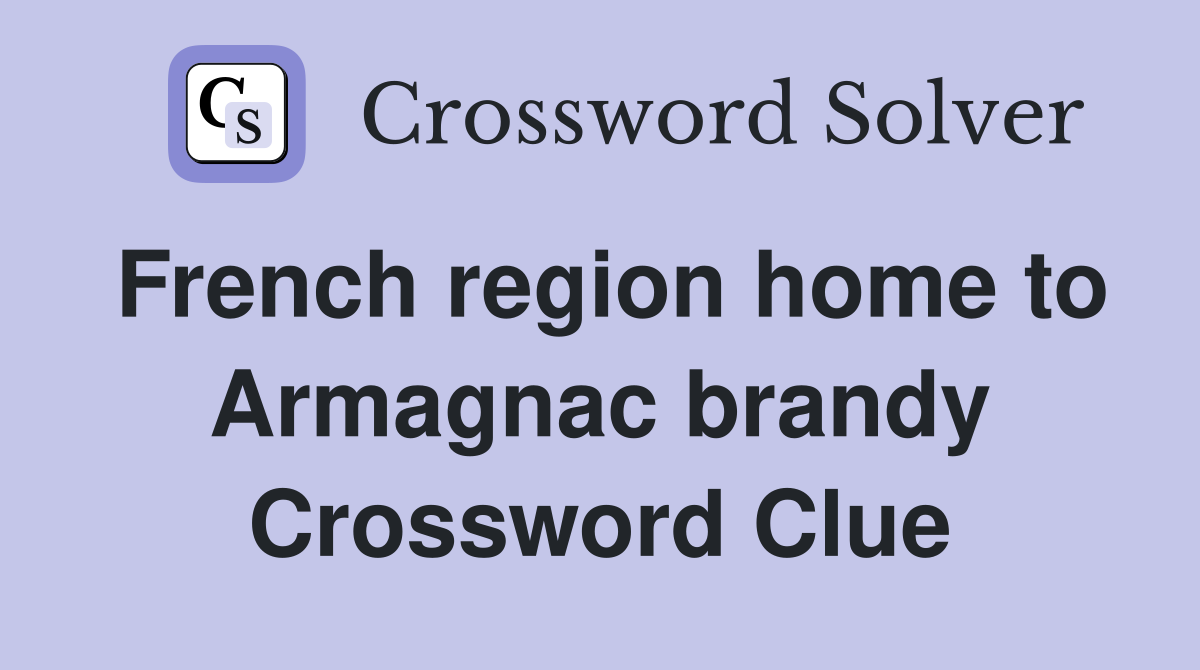 French region home to Armagnac brandy Crossword Clue