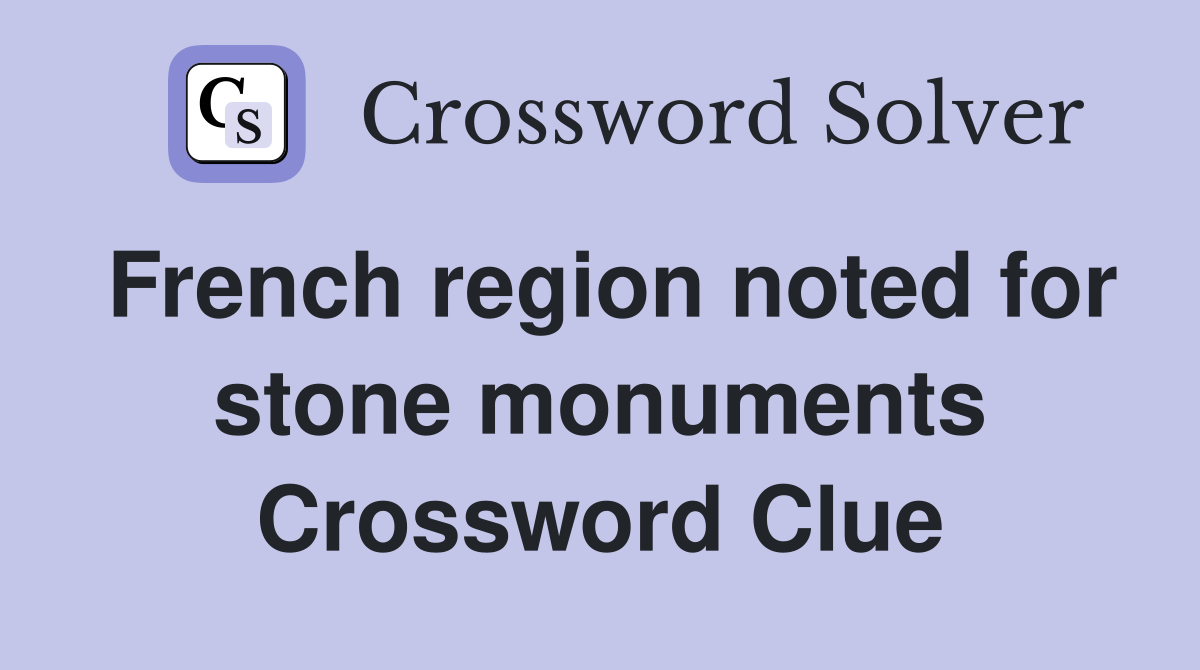 French region noted for stone monuments Crossword Clue