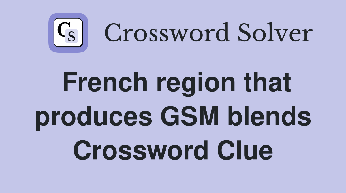 French region that produces GSM blends Crossword Clue