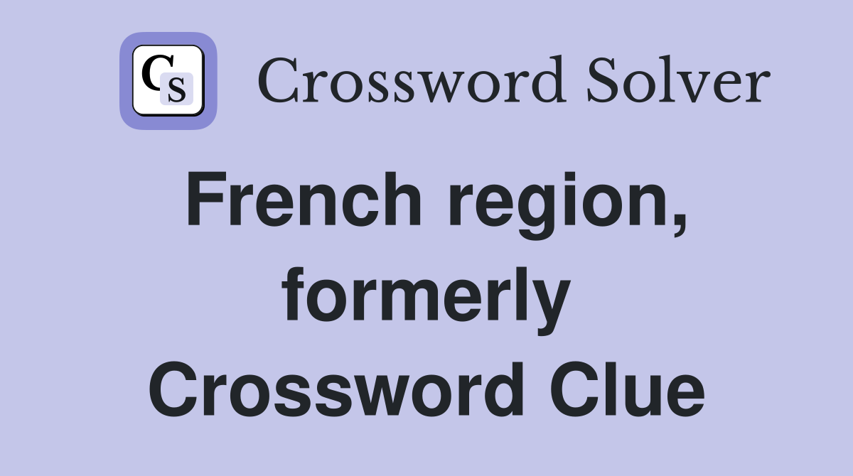 French region, formerly Crossword Clue