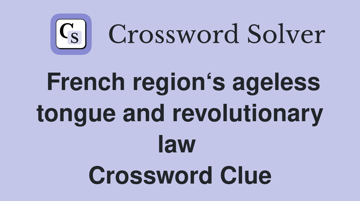 French region‘s ageless tongue and revolutionary law  Crossword Clue