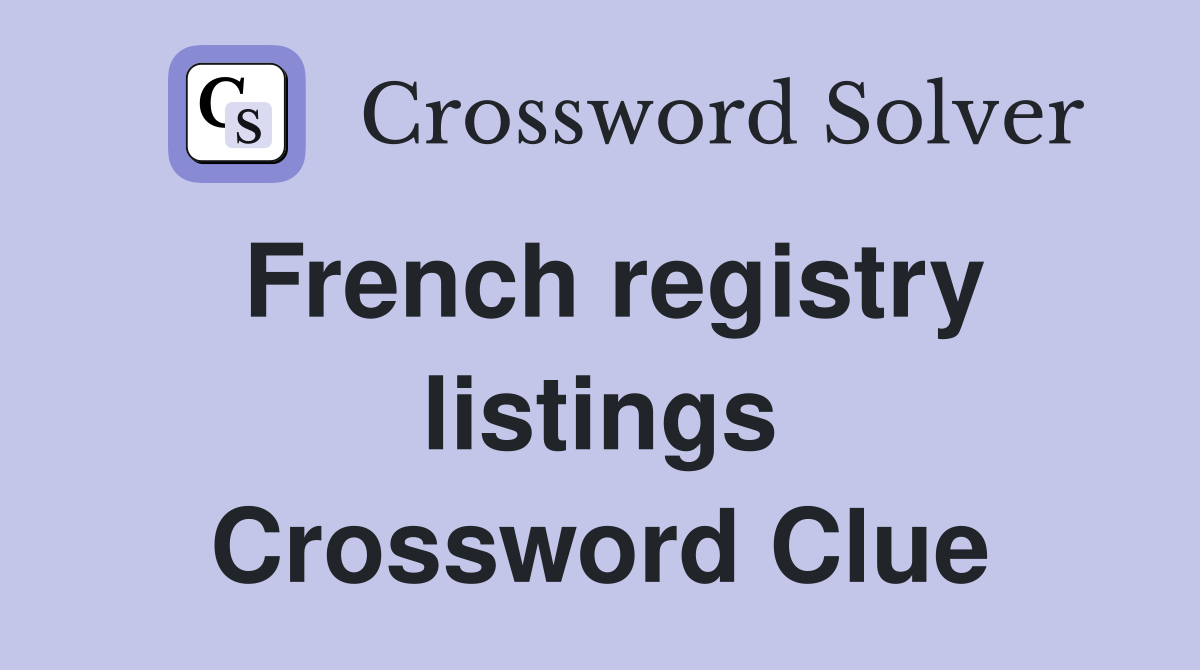 French registry listings Crossword Clue