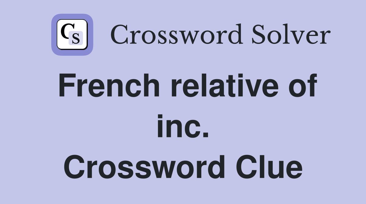 French relative of inc. Crossword Clue
