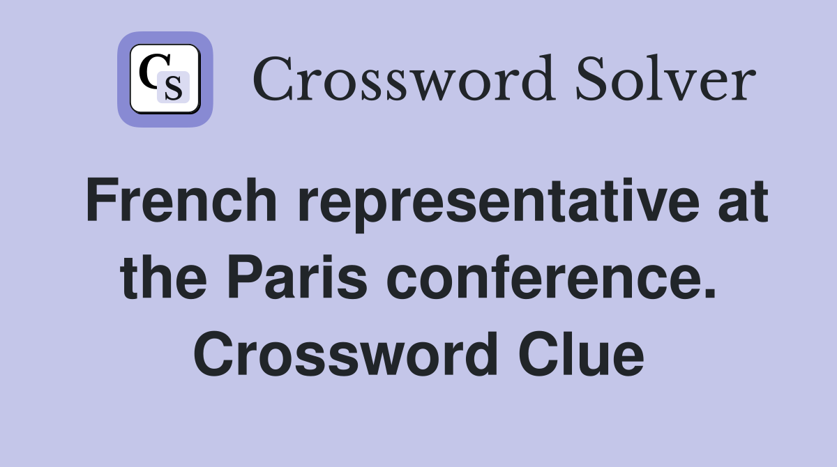 French representative at the Paris conference. Crossword Clue