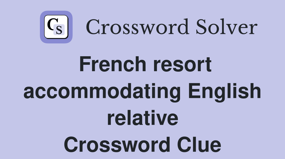 French resort accommodating English relative Crossword Clue
