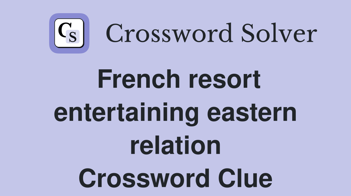 French resort entertaining eastern relation Crossword Clue