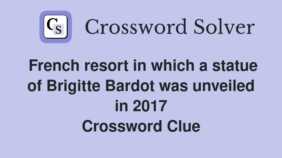 French resort in which a statue of Brigitte Bardot was unveiled in 2017 Crossword Clue