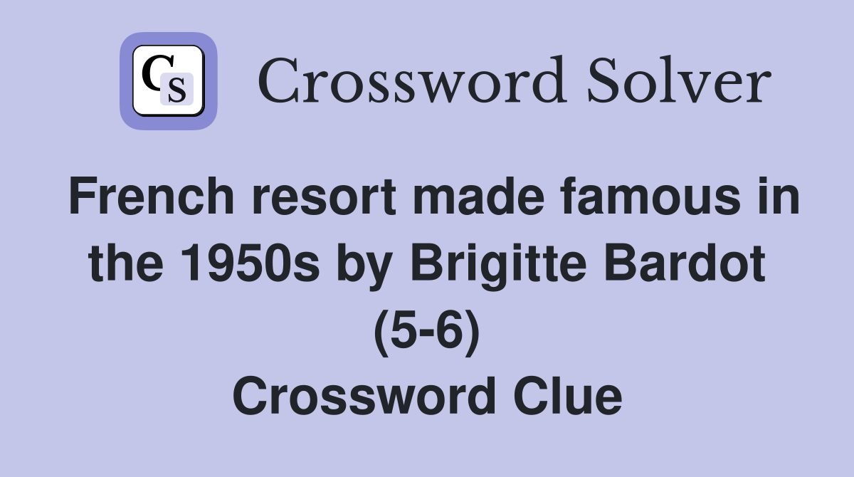 French resort made famous in the 1950s by Brigitte Bardot (5-6) Crossword Clue