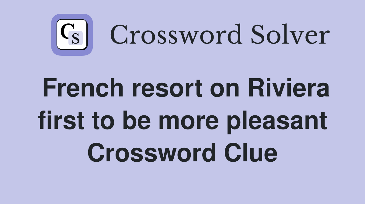 French resort on Riviera first to be more pleasant Crossword Clue