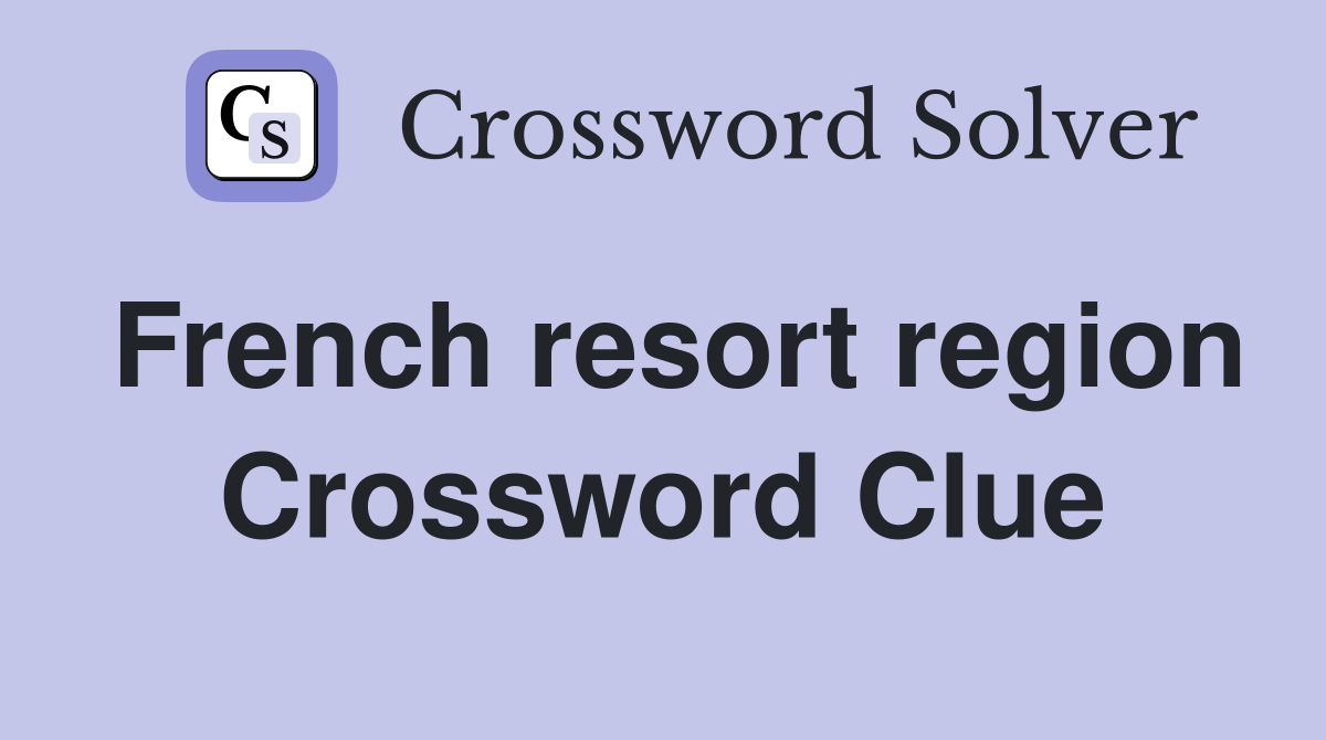 French resort region Crossword Clue