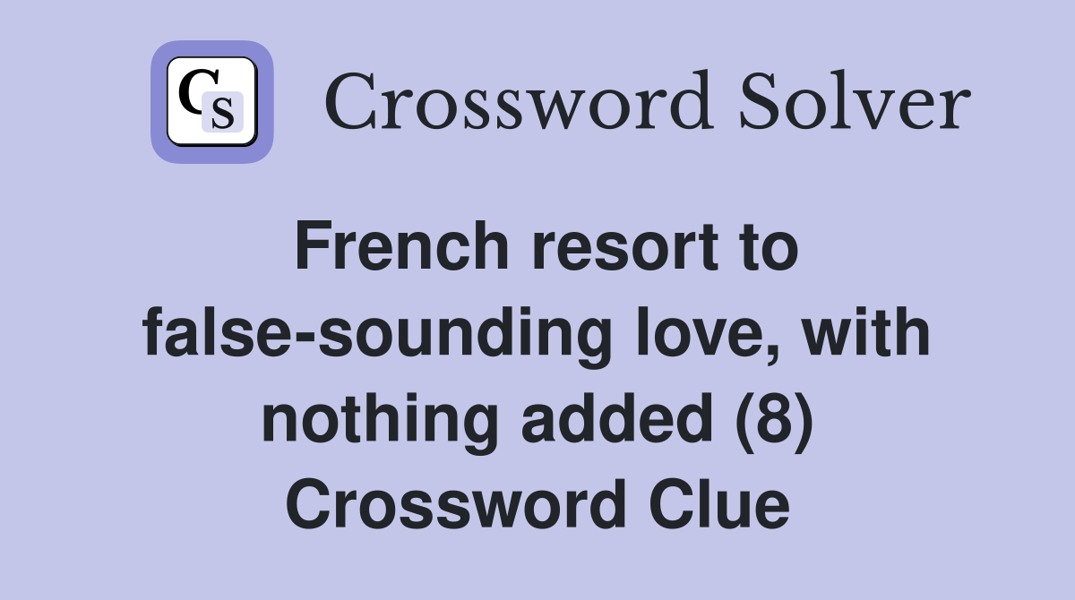 French resort to false-sounding love, with nothing added (8) Crossword Clue