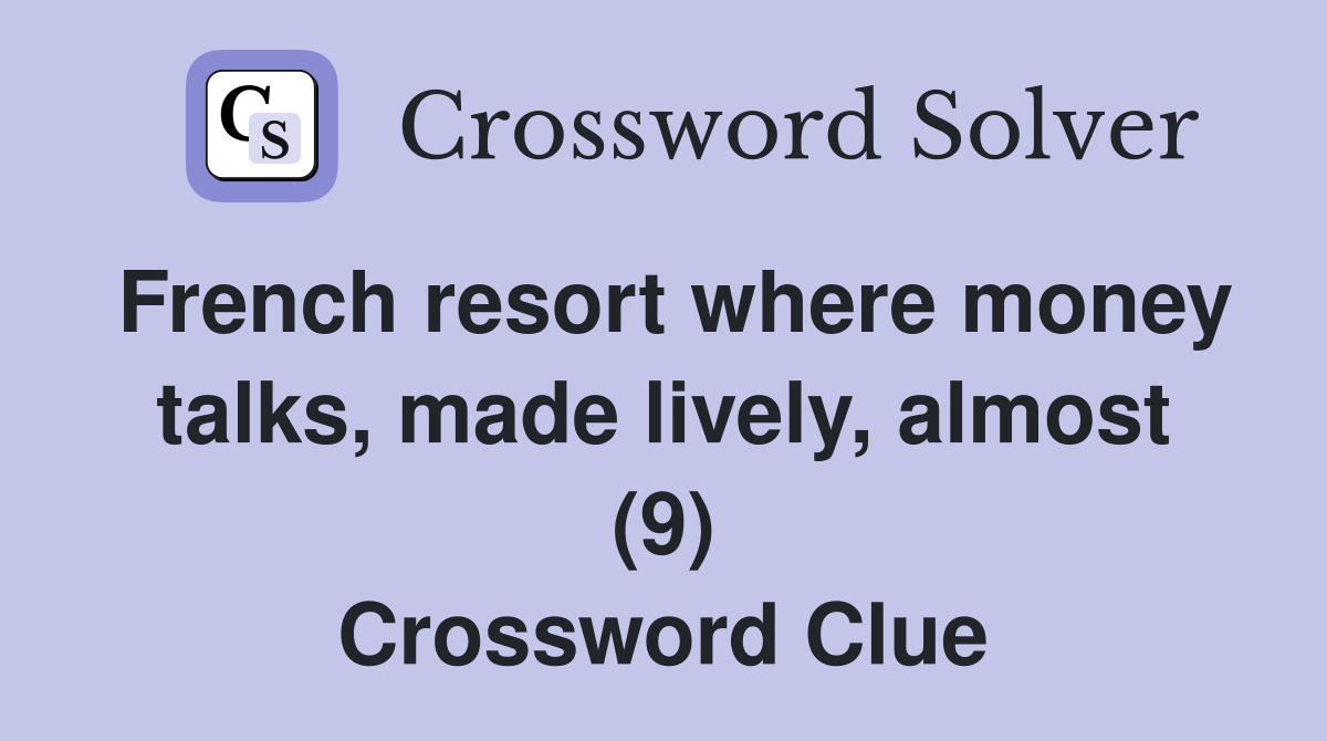 French resort where money talks, made lively, almost (9) Crossword Clue