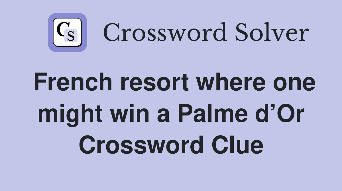 French resort where one might win a Palme d’Or Crossword Clue