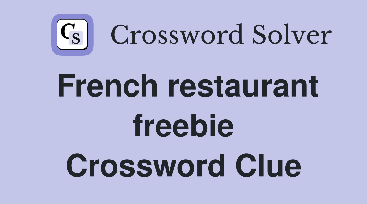 French restaurant freebie Crossword Clue