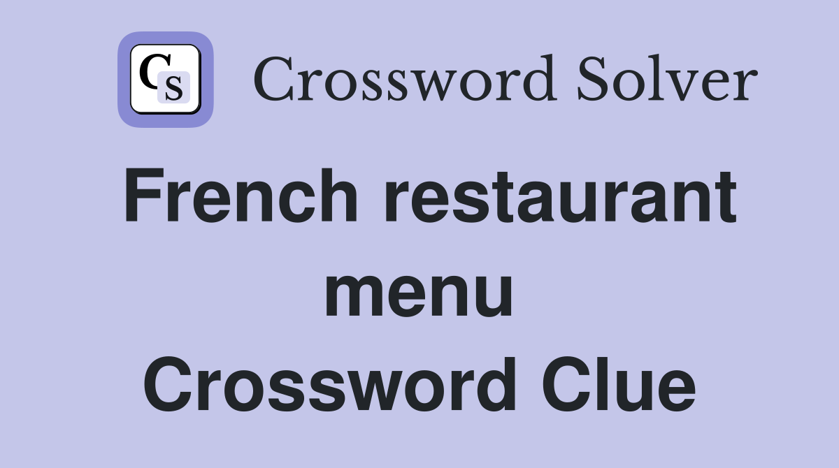 French restaurant menu Crossword Clue