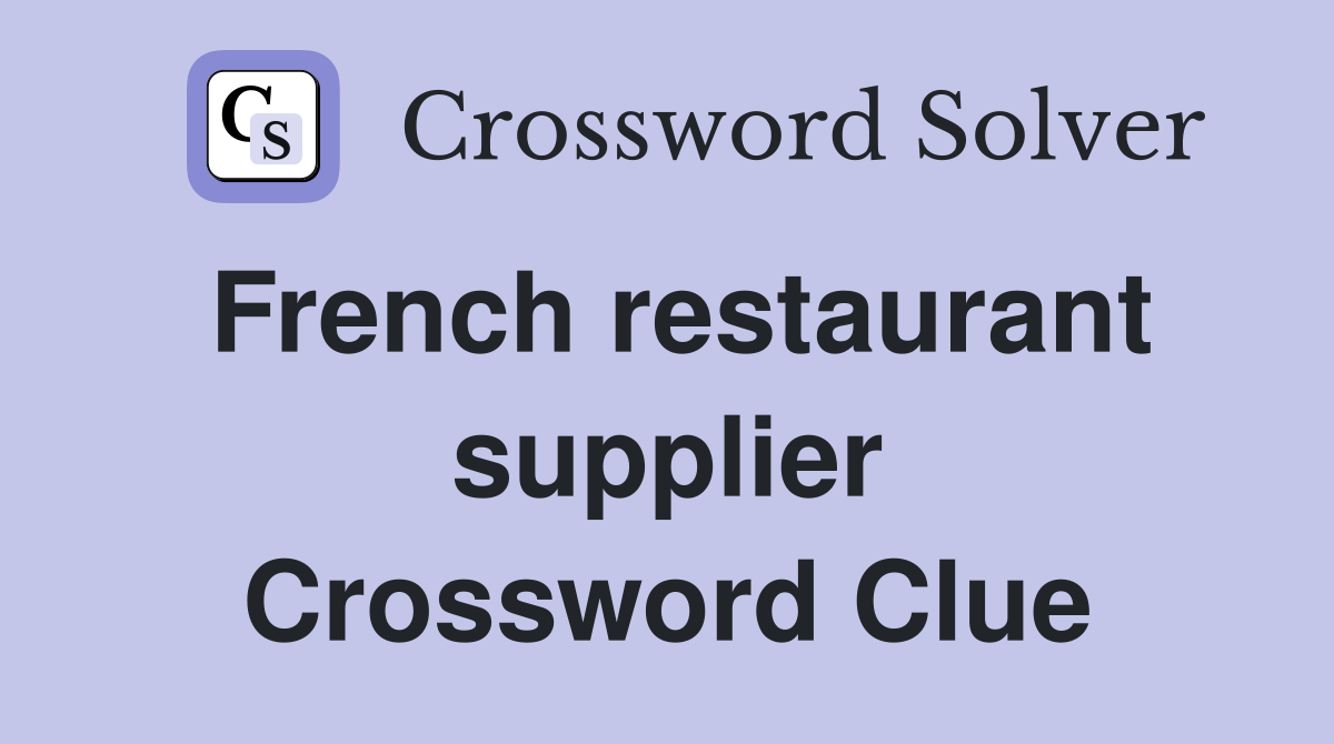 French restaurant supplier Crossword Clue