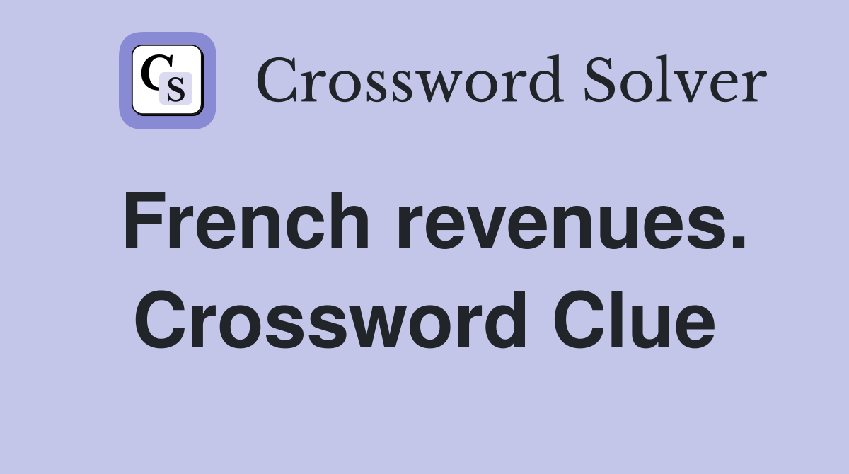 French revenues. Crossword Clue