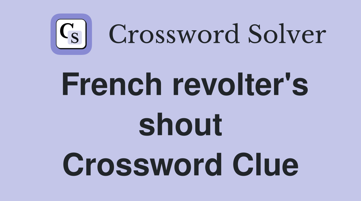 French revolter's shout Crossword Clue