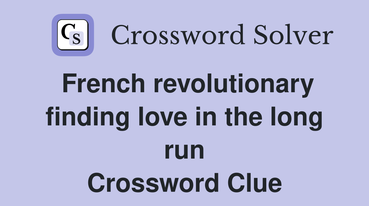 French revolutionary finding love in the long run Crossword Clue