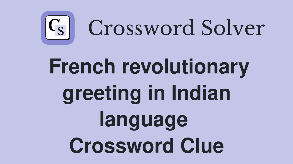 French revolutionary greeting in Indian language  Crossword Clue