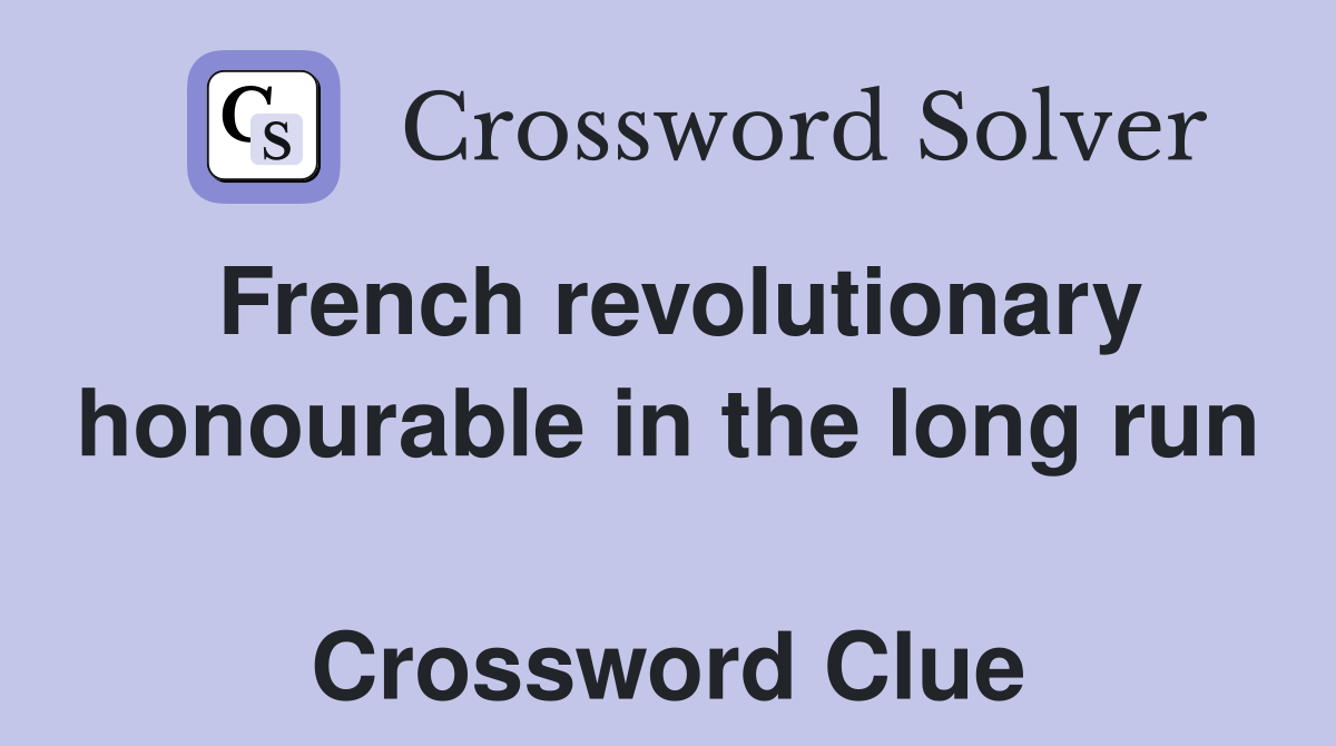 French revolutionary honourable in the long run  Crossword Clue
