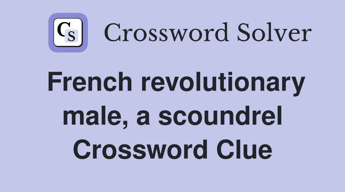 French revolutionary male, a scoundrel Crossword Clue