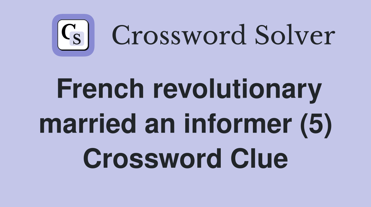 French revolutionary married an informer (5) Crossword Clue