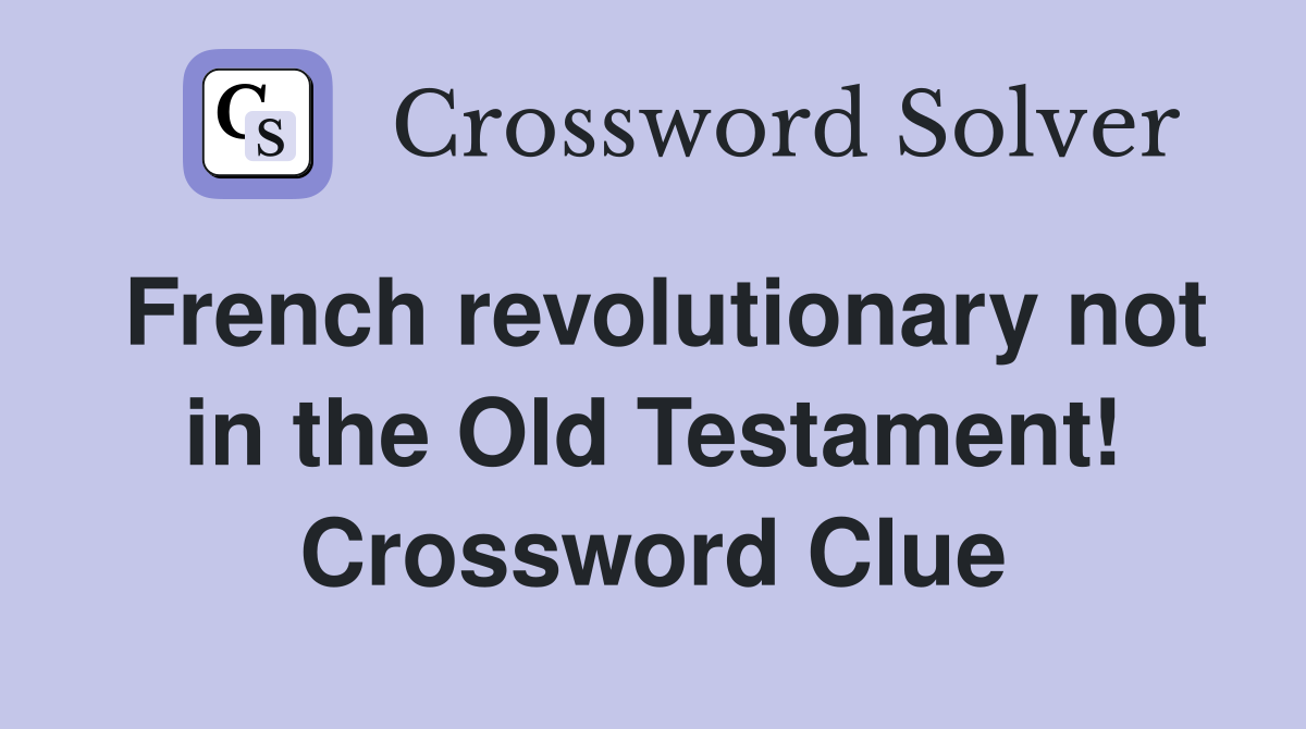 French revolutionary not in the Old Testament! Crossword Clue