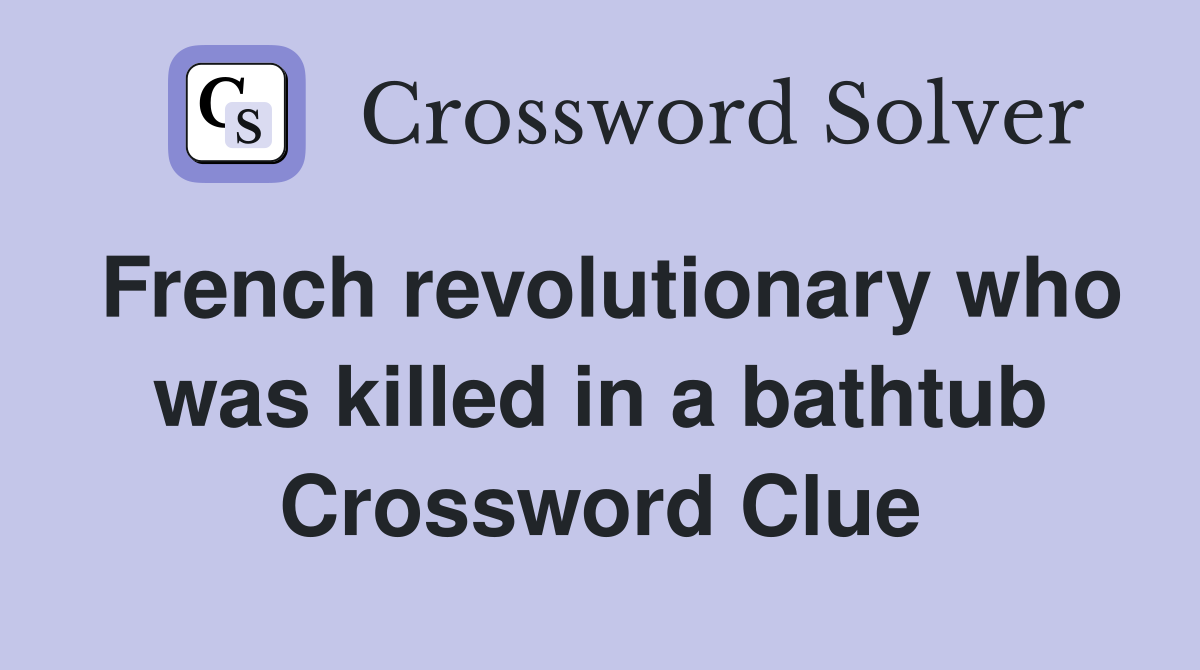 French revolutionary who was killed in a bathtub Crossword Clue