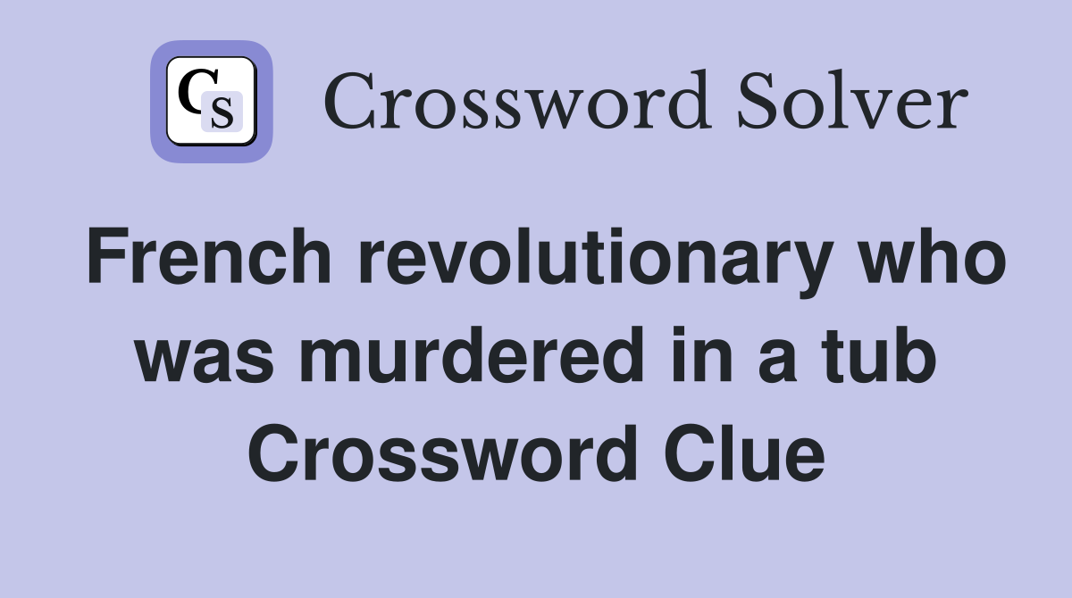 French revolutionary who was murdered in a tub Crossword Clue