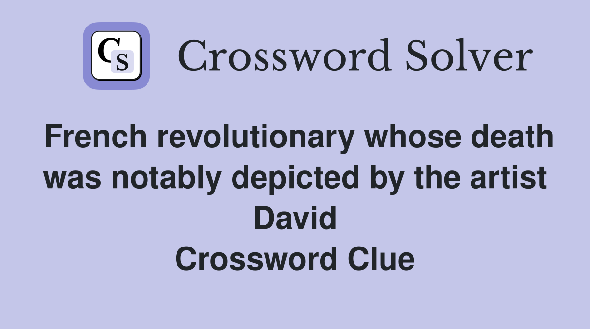 French revolutionary whose death was notably depicted by the artist David Crossword Clue