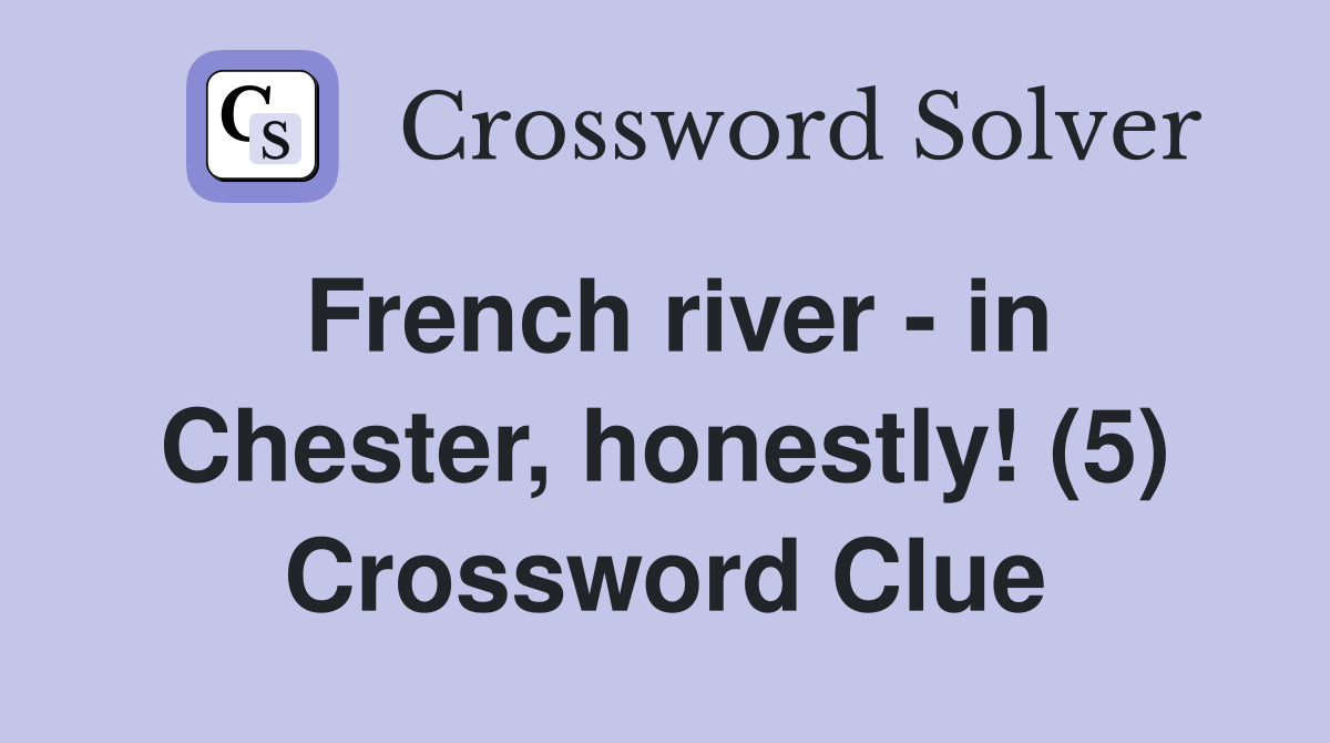 French river - in Chester, honestly! (5) Crossword Clue