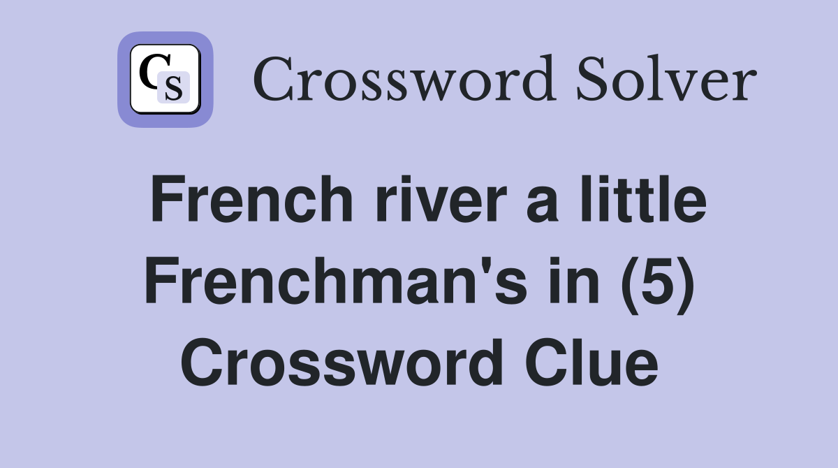 French river a little Frenchman's in (5) Crossword Clue
