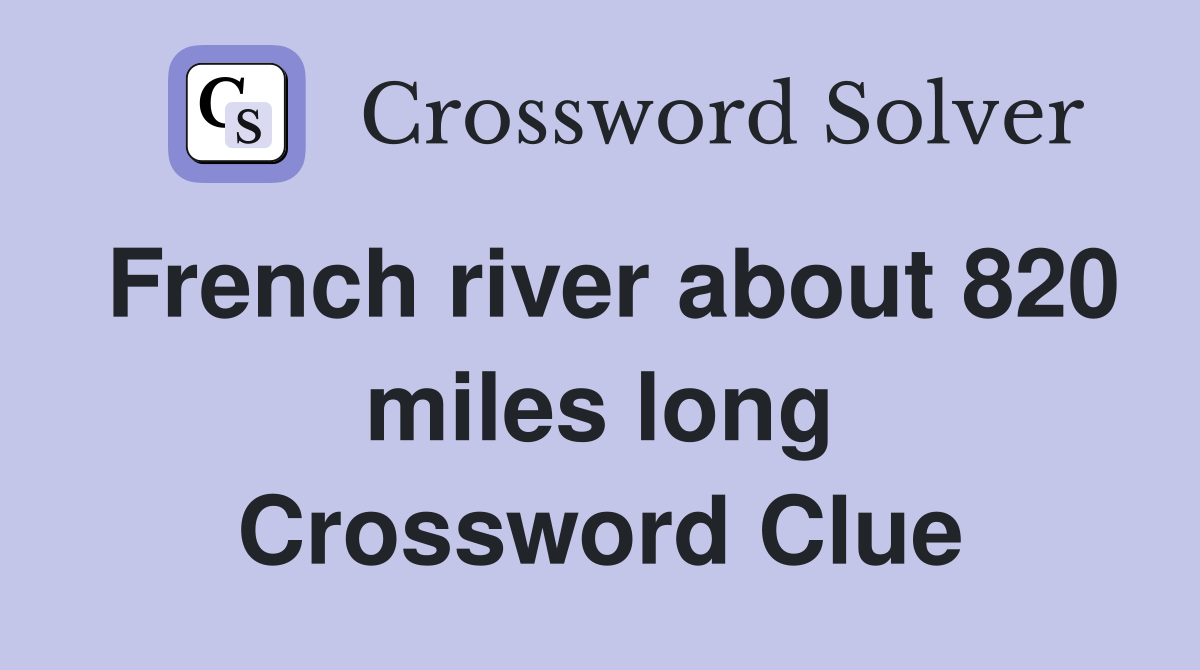 French river about 820 miles long Crossword Clue