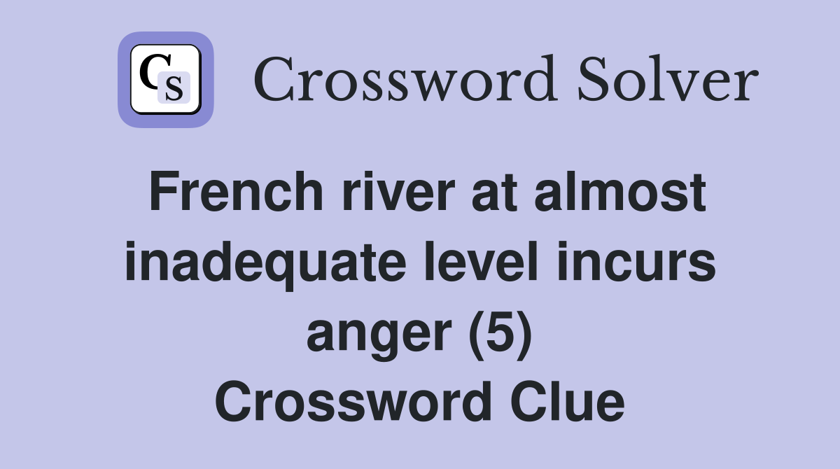 French river at almost inadequate level incurs anger (5) Crossword Clue