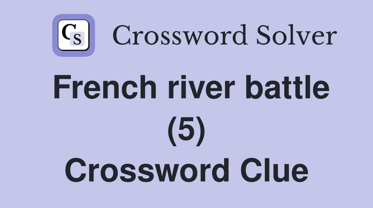 French river battle (5) Crossword Clue