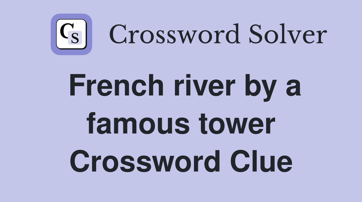 French river by a famous tower Crossword Clue