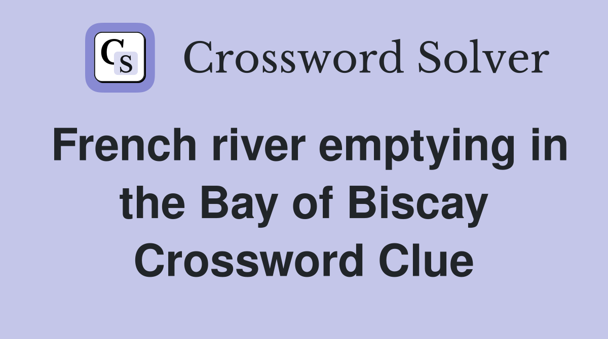 French river emptying in the Bay of Biscay Crossword Clue