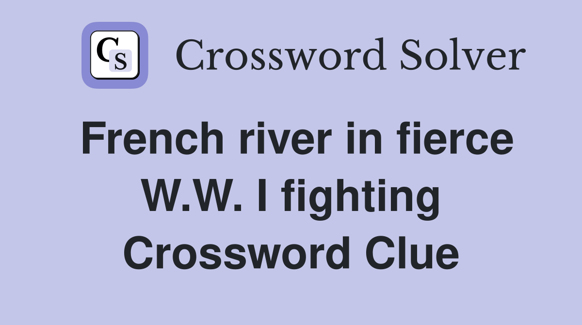 French river in fierce W.W. I fighting Crossword Clue