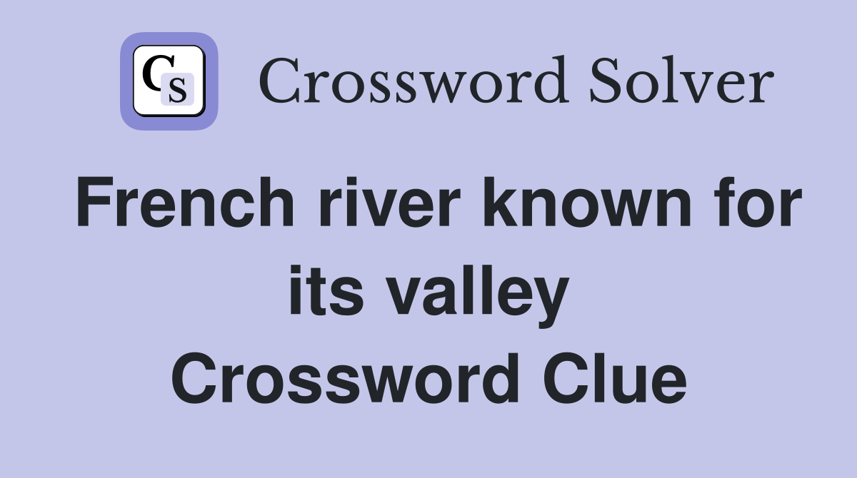 French river known for its valley Crossword Clue
